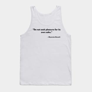 “Do not seek pleasure for its own sake.” Miyamoto Musashi The Book of Five Rings Tank Top